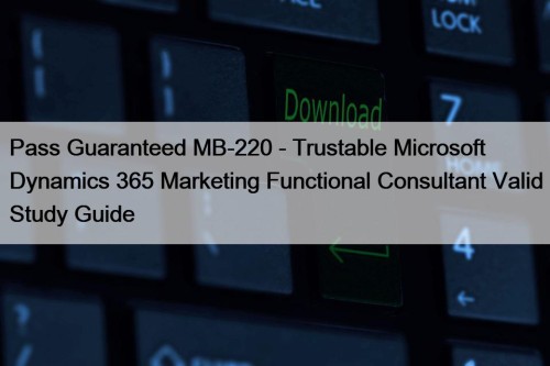 Pass Guaranteed MB-220 - Trustable Microsoft Dynamics 365 ...